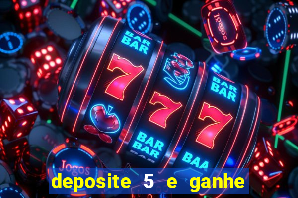 deposite 5 e ganhe 50 reais