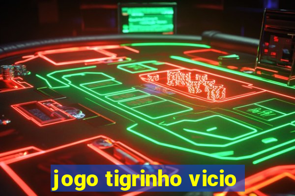 jogo tigrinho vicio