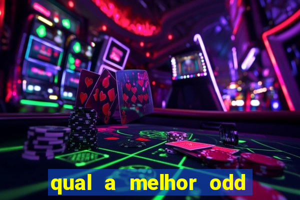 qual a melhor odd para apostar