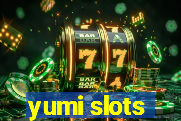 yumi slots