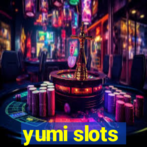 yumi slots