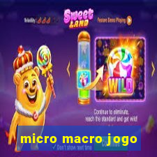 micro macro jogo