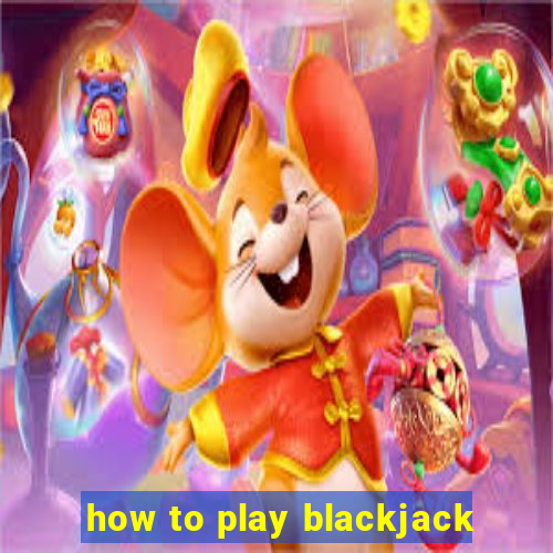 how to play blackjack