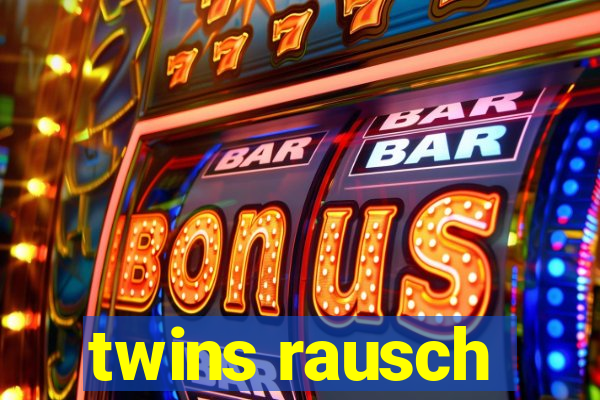 twins rausch