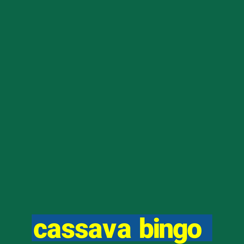 cassava bingo