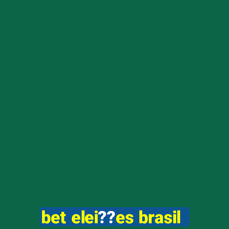 bet elei??es brasil