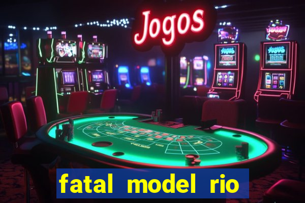 fatal model rio claro sp