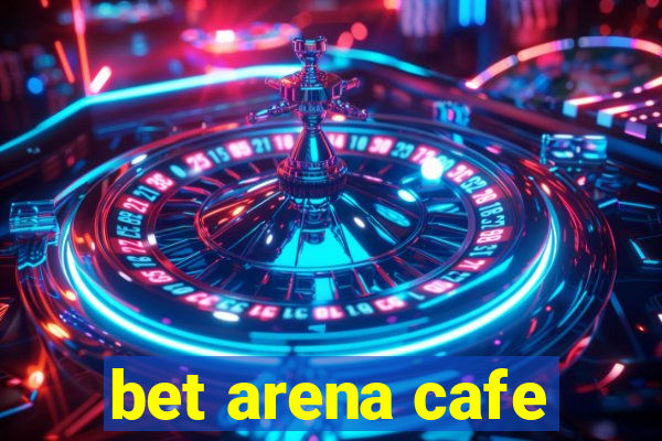 bet arena cafe