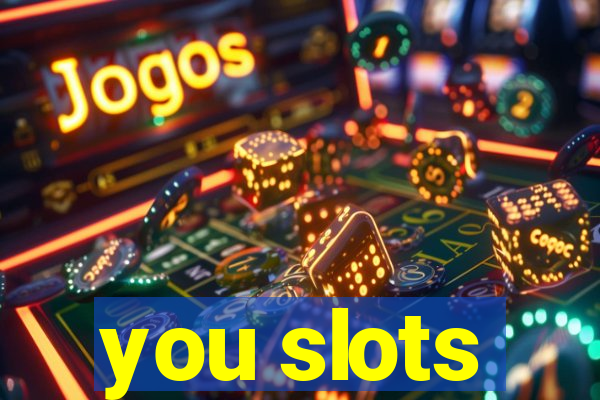 you slots