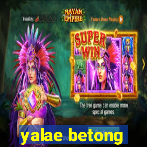 yalae betong