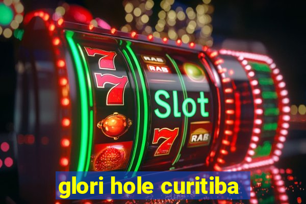 glori hole curitiba