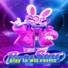 play to win casino