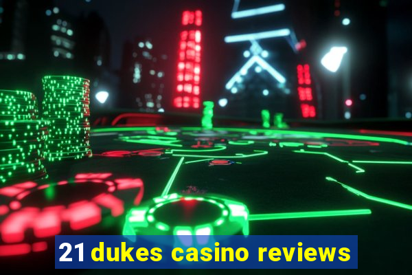 21 dukes casino reviews