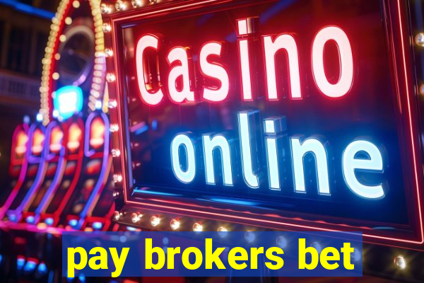 pay brokers bet