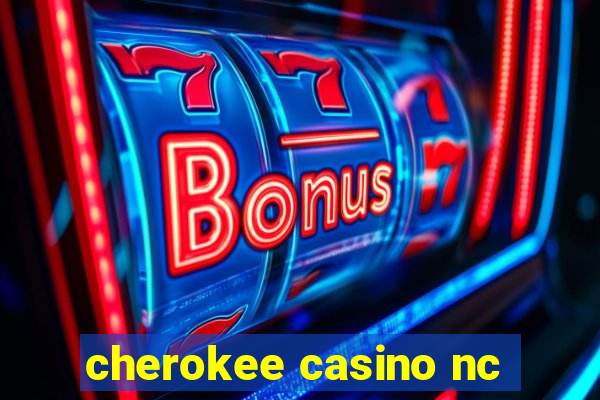 cherokee casino nc