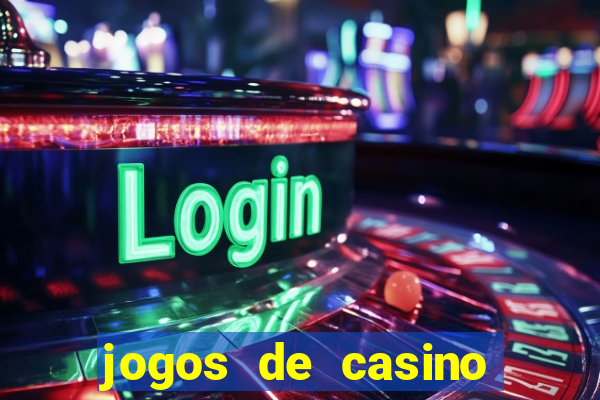 jogos de casino que da dinheiro