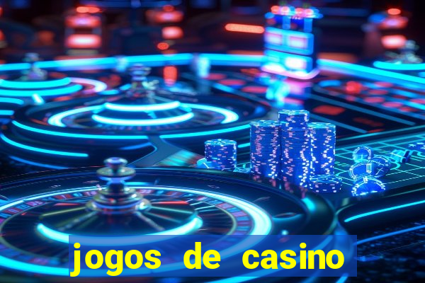 jogos de casino que da dinheiro