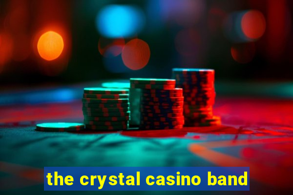 the crystal casino band