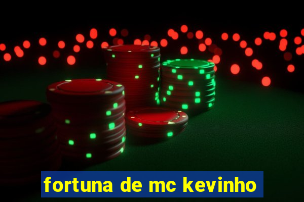 fortuna de mc kevinho