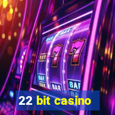 22 bit casino