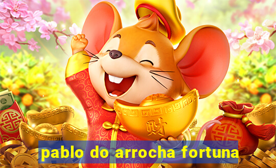 pablo do arrocha fortuna