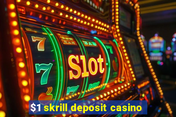 $1 skrill deposit casino