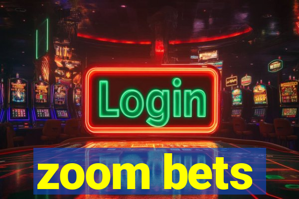 zoom bets