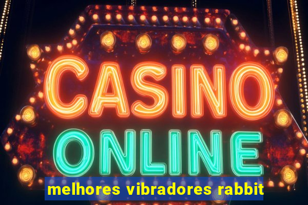 melhores vibradores rabbit