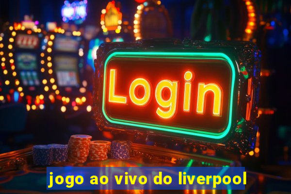 jogo ao vivo do liverpool