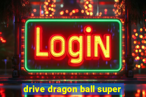 drive dragon ball super