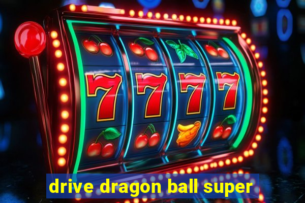 drive dragon ball super