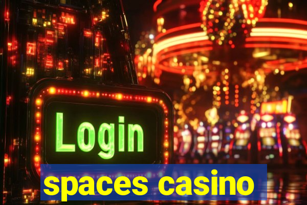 spaces casino