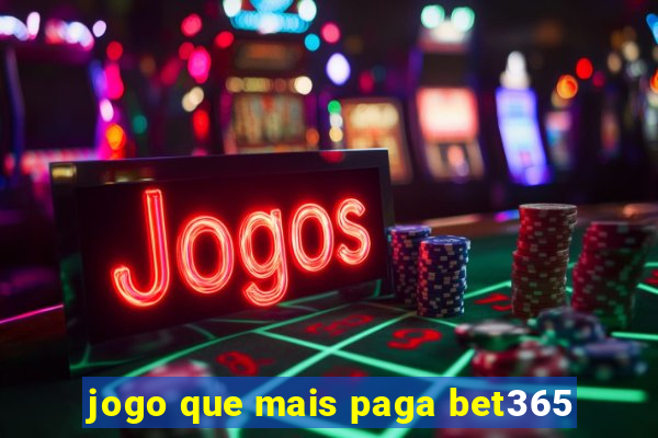 jogo que mais paga bet365