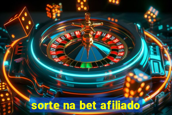 sorte na bet afiliado