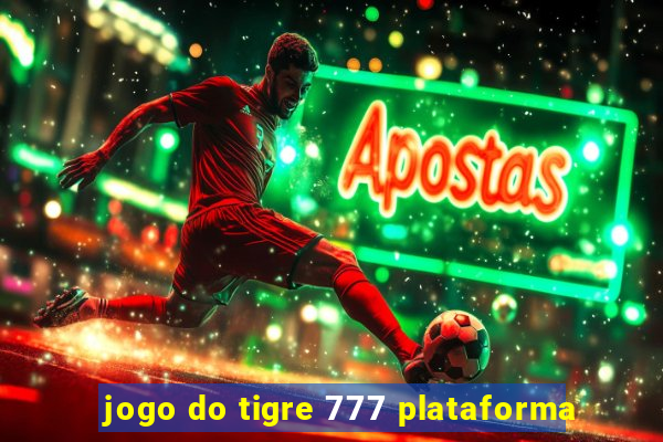 jogo do tigre 777 plataforma