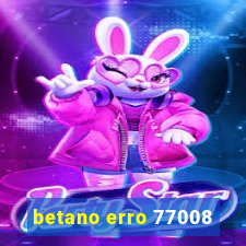 betano erro 77008