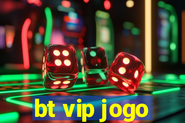 bt vip jogo