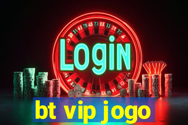 bt vip jogo