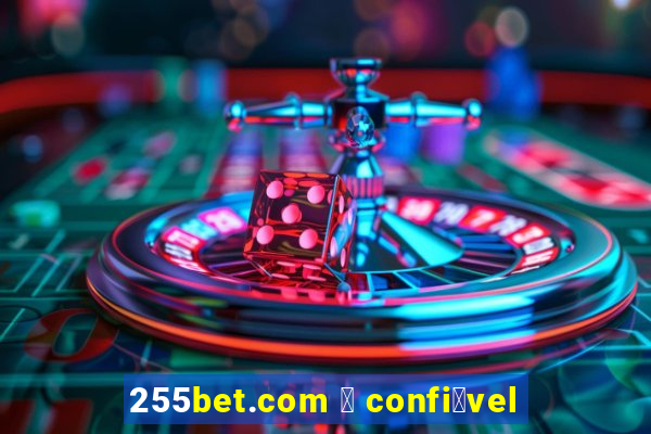 255bet.com 茅 confi谩vel