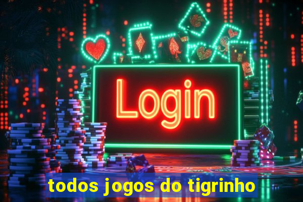 todos jogos do tigrinho