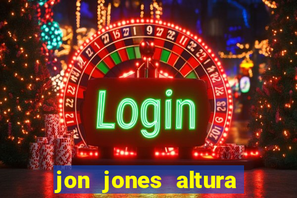 jon jones altura 茅 peso