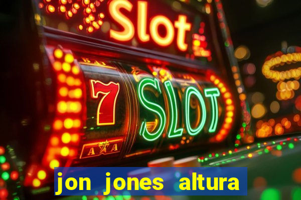 jon jones altura 茅 peso