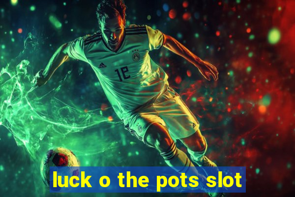 luck o the pots slot