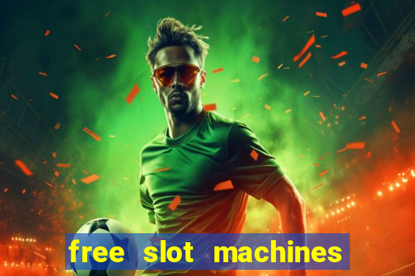 free slot machines with bonuses