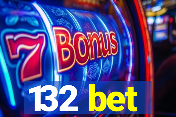 132 bet