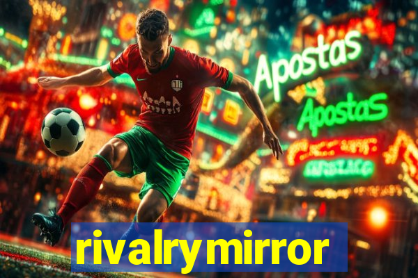 rivalrymirror