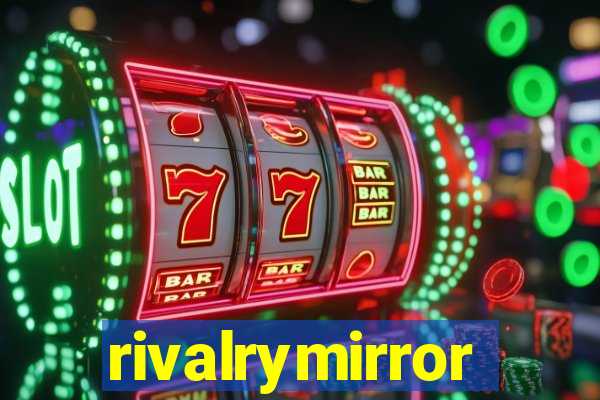 rivalrymirror