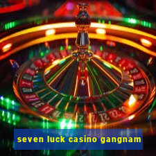 seven luck casino gangnam