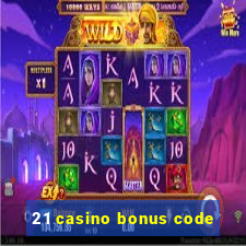 21 casino bonus code