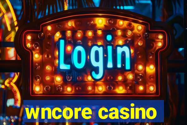 wncore casino